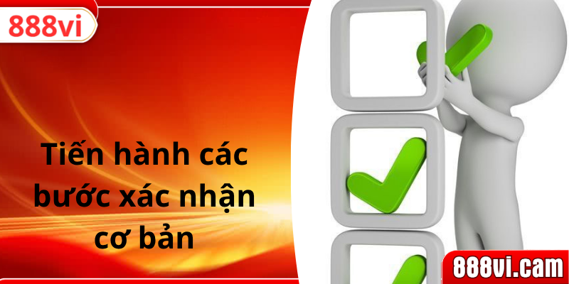 Tiến hành các bước xác nhận cơ bản