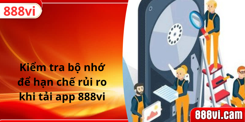 Kiểm tra bộ nhớ để hạn chế rủi ro khi tải app 888vi