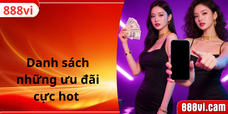 Danh sách những ưu đãi cực hot 