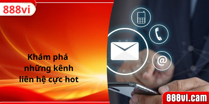 Khám phá những kênh liên hệ cực hot