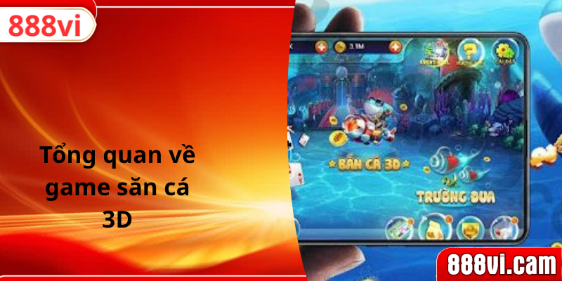 Tổng quan về game săn cá 3D