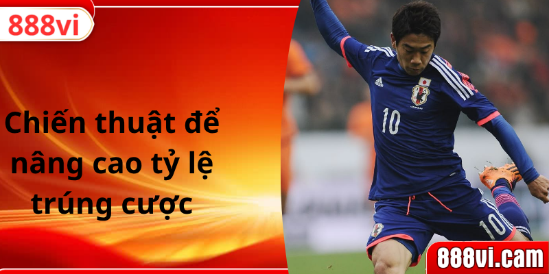 Chiến thuật để nâng cao tỷ lệ trúng cược