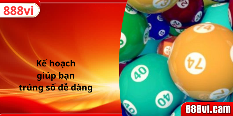 Kế hoạch giúp bạn trúng số dễ dàng