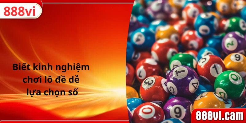Biết kinh nghiệm chơi lô đề dễ lựa chọn số