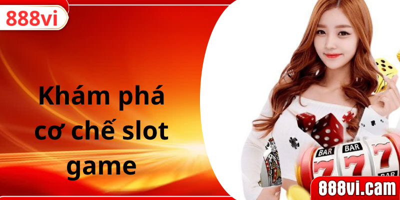 Khám phá cơ chế slot game