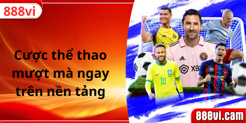 Cược thể thao mượt mà ngay trên nền tảng