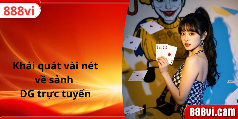 Khái quát vài nét về sảnh DG trực tuyến