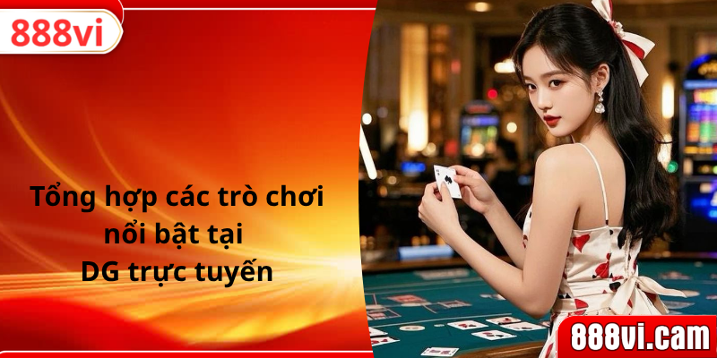 Khái quát vài nét về sảnh DG trực tuyến